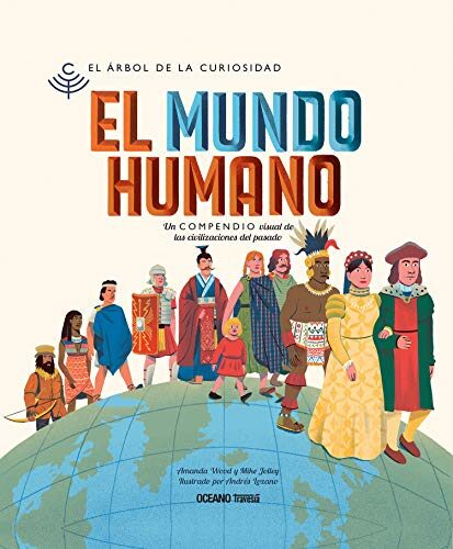 El mundo humano Un compendio visual de civilizaciones del pasado